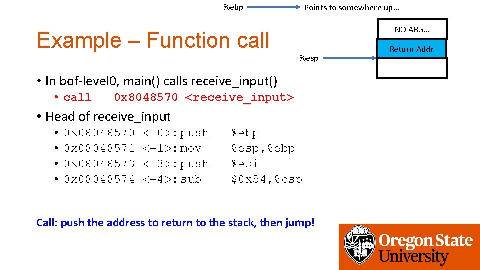 %ebp Example – Function call Points to somewhere up… NO ARG… %esp • In