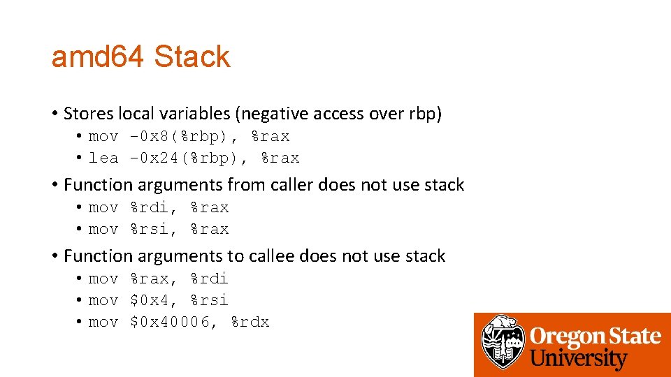 amd 64 Stack • Stores local variables (negative access over rbp) • mov -0