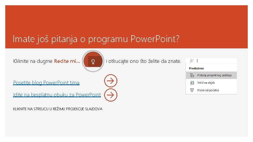 Imate još pitanja o programu Power. Point? Kliknite na dugme Recite mi. . .