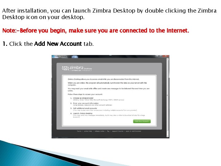 After installation, you can launch Zimbra Desktop by double clicking the Zimbra Desktop icon
