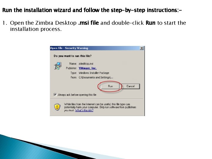 Run the installation wizard and follow the step-by-step instructions: - 1. Open the Zimbra