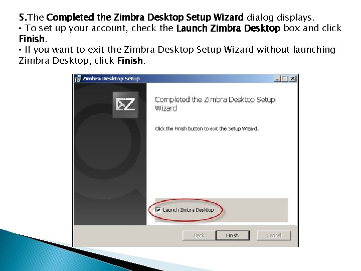 5. The Completed the Zimbra Desktop Setup Wizard dialog displays. • To set up