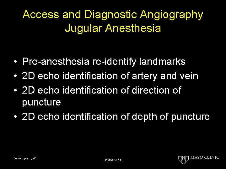 Access and Diagnostic Angiography Jugular Anesthesia • Pre-anesthesia re-identify landmarks • 2 D echo