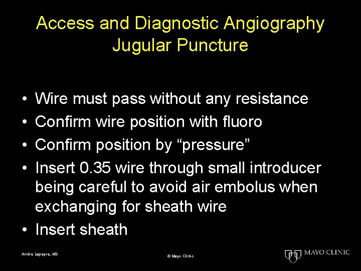 Access and Diagnostic Angiography Jugular Puncture • • Wire must pass without any resistance