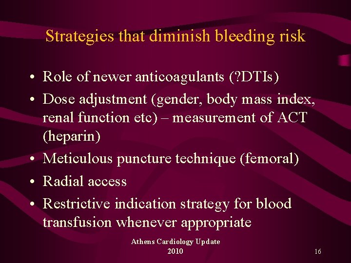 Strategies that diminish bleeding risk • Role of newer anticoagulants (? DTIs) • Dose