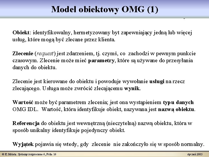 Model obiektowy OMG (1) object model Obiekt: identyfikowalny, hermetyzowany byt zapewniający jedną lub więcej