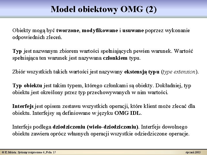 Model obiektowy OMG (2) Obiekty mogą być tworzone, modyfikowane i usuwane poprzez wykonanie odpowiednich