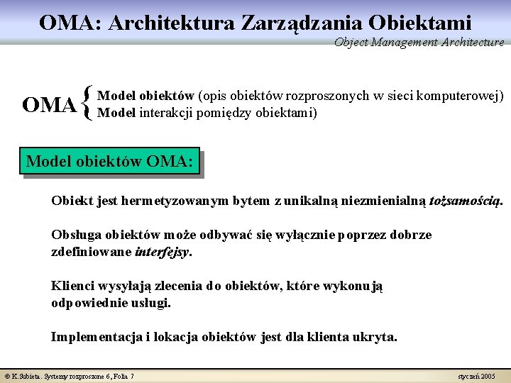 OMA: Architektura Zarządzania Obiektami Object Management Architecture OMA { Model obiektów (opis obiektów rozproszonych