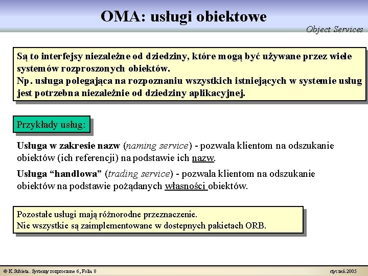 OMA: usługi obiektowe Object Services Są to interfejsy niezależne od dziedziny, które mogą być
