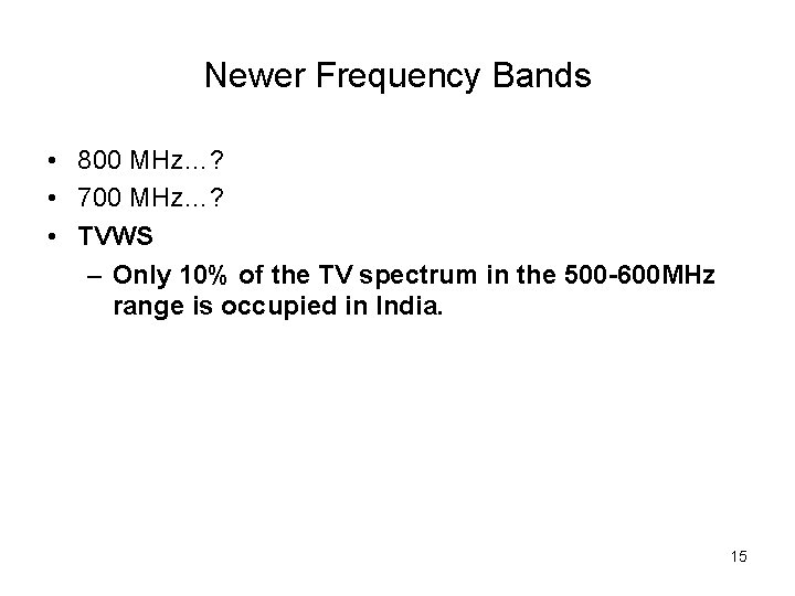 Newer Frequency Bands • 800 MHz…? • 700 MHz…? • TVWS – Only 10%