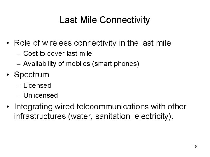 Last Mile Connectivity • Role of wireless connectivity in the last mile – Cost