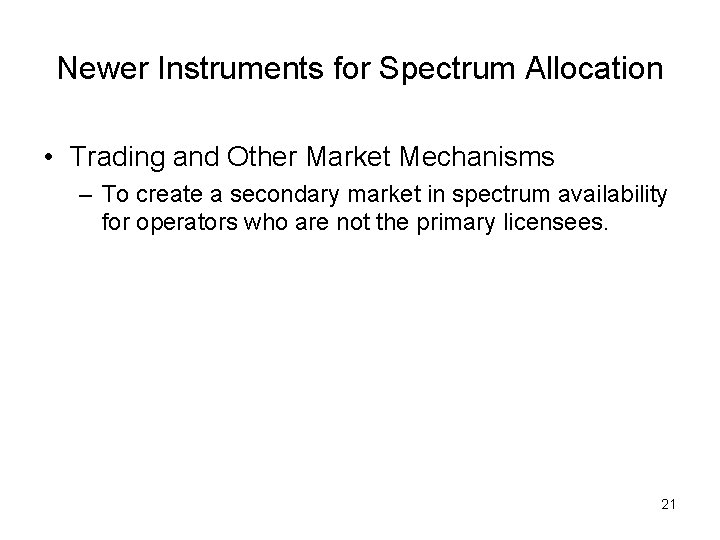 Newer Instruments for Spectrum Allocation • Trading and Other Market Mechanisms – To create