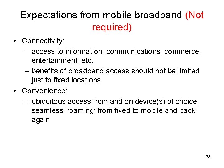 Expectations from mobile broadband (Not required) • Connectivity: – access to information, communications, commerce,