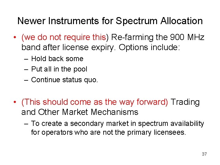 Newer Instruments for Spectrum Allocation • (we do not require this) Re-farming the 900