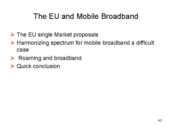 The EU and Mobile Broadband Ø The EU single Market proposals Ø Harmonizing spectrum