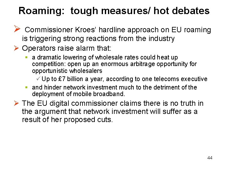 Roaming: tough measures/ hot debates Ø Commissioner Kroes’ hardline approach on EU roaming is