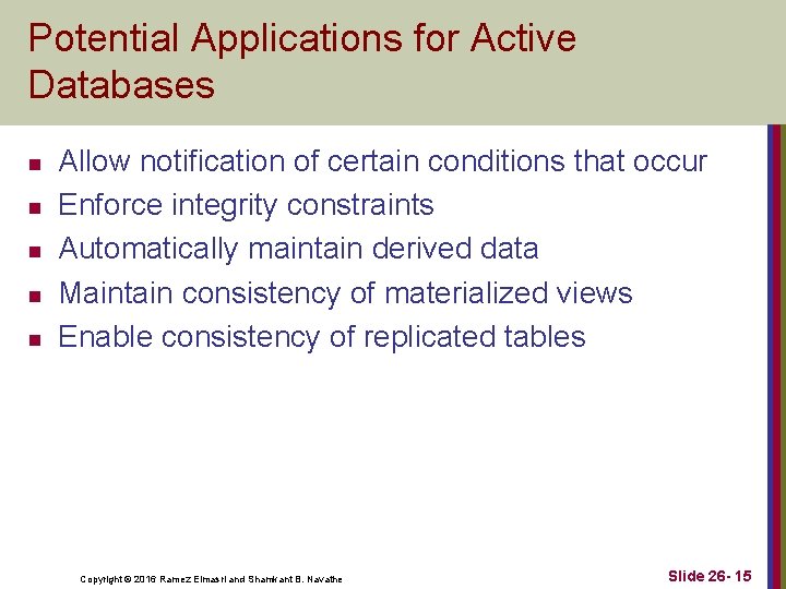 Potential Applications for Active Databases n n n Allow notification of certain conditions that