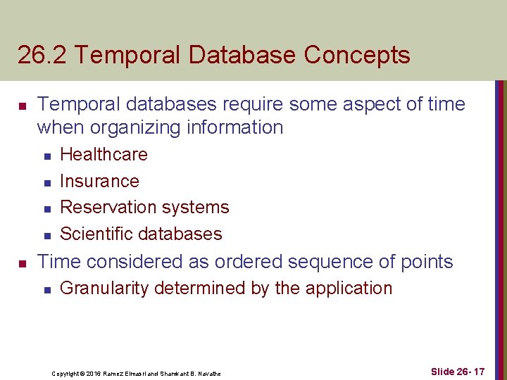 26. 2 Temporal Database Concepts n Temporal databases require some aspect of time when
