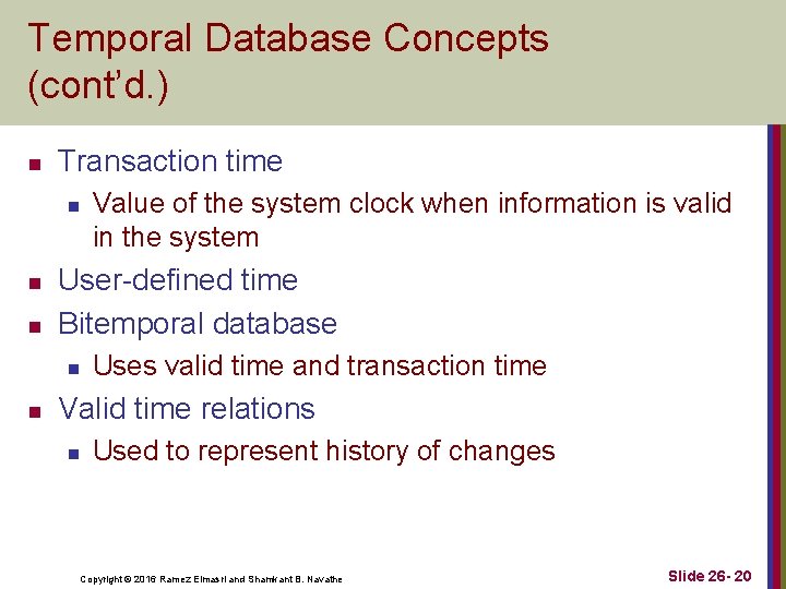 Temporal Database Concepts (cont’d. ) n Transaction time n n n User-defined time Bitemporal