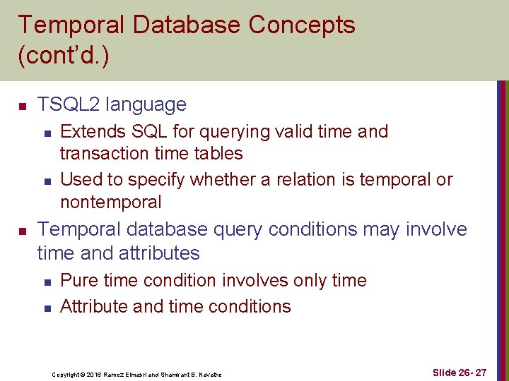 Temporal Database Concepts (cont’d. ) n TSQL 2 language n n n Extends SQL