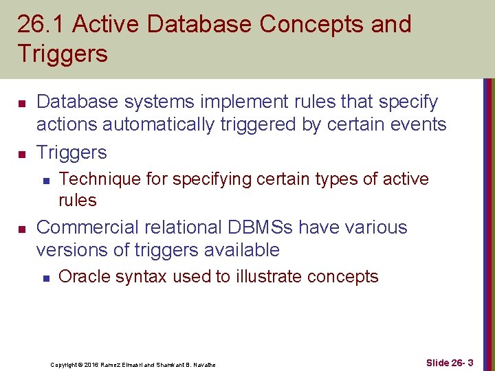 26. 1 Active Database Concepts and Triggers n n Database systems implement rules that