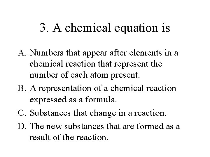 3. A chemical equation is A. Numbers that appear after elements in a chemical