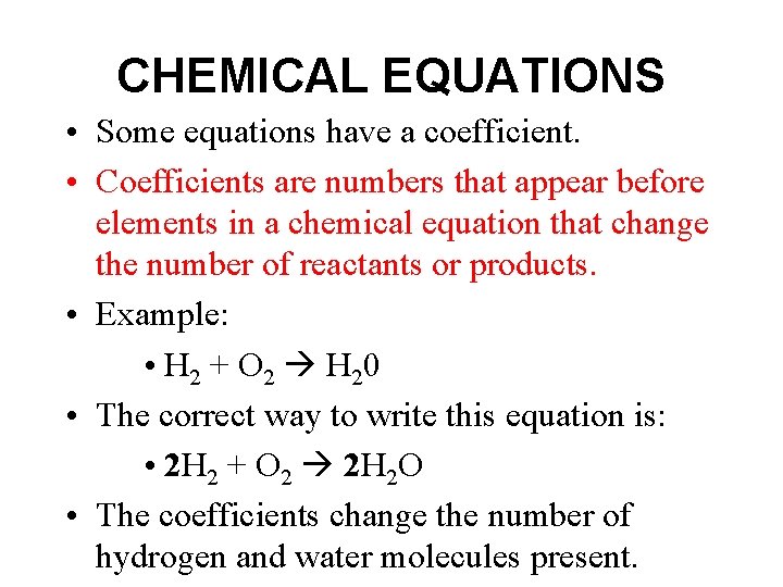CHEMICAL EQUATIONS • Some equations have a coefficient. • Coefficients are numbers that appear
