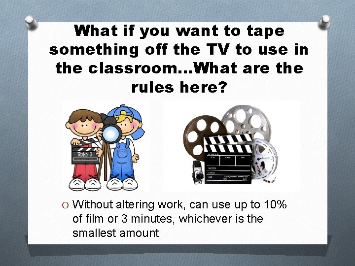 What if you want to tape something off the TV to use in the