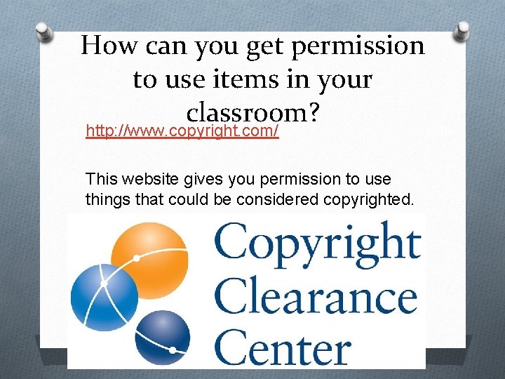 How can you get permission to use items in your classroom? http: //www. copyright.