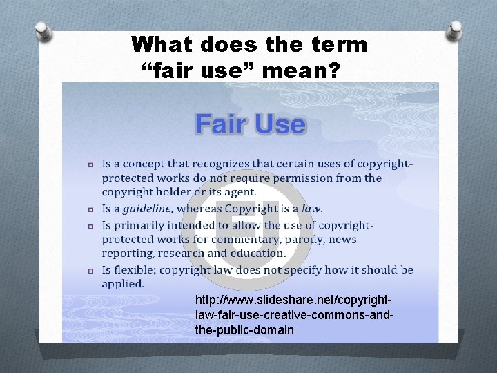 What does the term “fair use” mean? Fair use means http: //www. slideshare. net/copyrightlaw-fair-use-creative-commons-andthe-public-domain