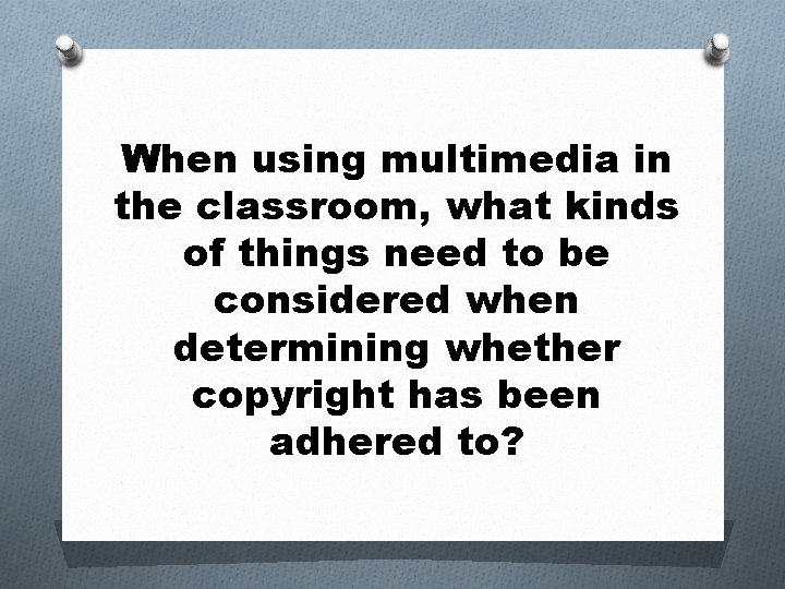 When using multimedia in the classroom, what kinds of things need to be considered