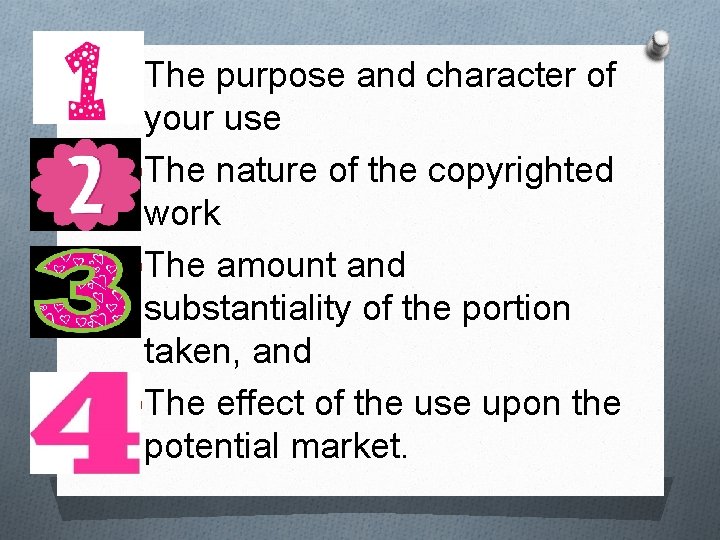 OThe purpose and character of your use OThe nature of the copyrighted work OThe