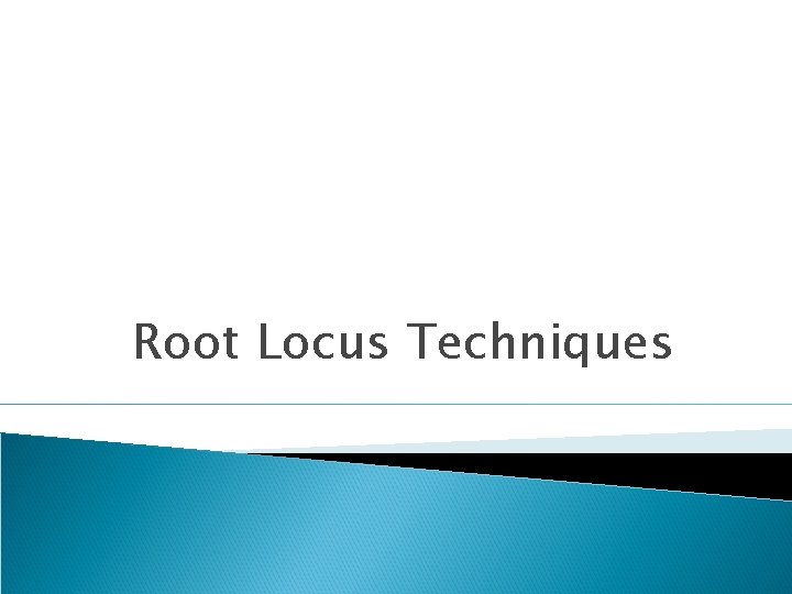 Root Locus Techniques 