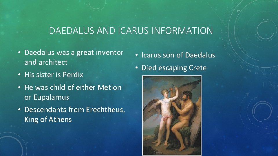 DAEDALUS AND ICARUS INFORMATION • Daedalus was a great inventor and architect • His