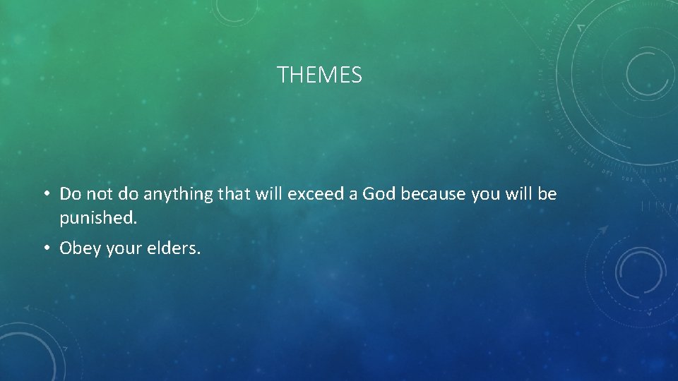 THEMES • Do not do anything that will exceed a God because you will