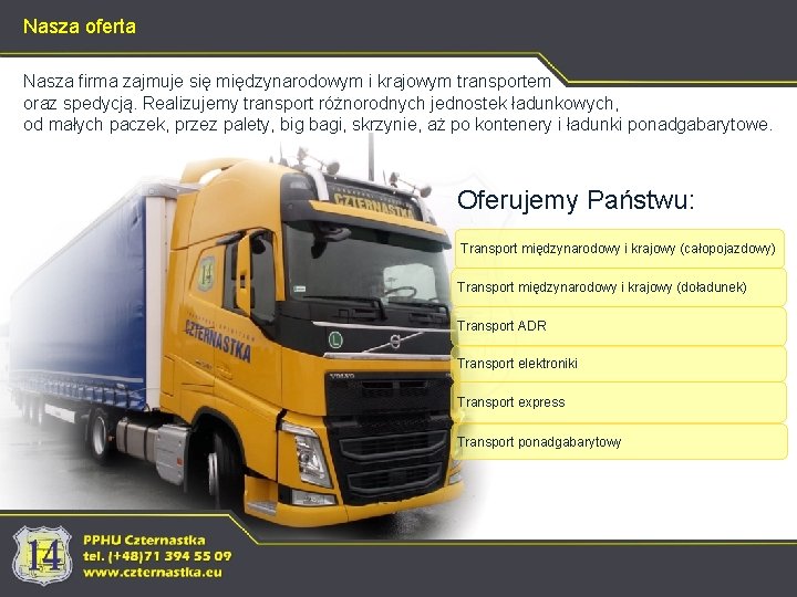 Nasza oferta Nasza firma zajmuje się międzynarodowym i krajowym transportem oraz spedycją. Realizujemy transport