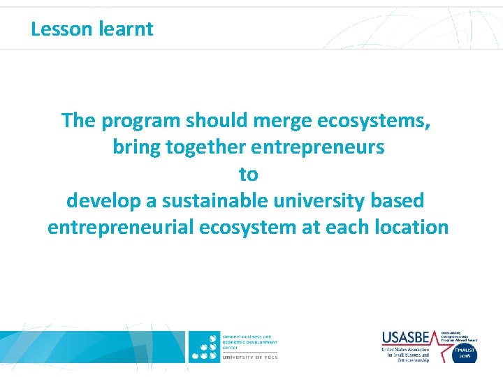 Lesson learnt The program should merge ecosystems, bring together entrepreneurs to develop a sustainable