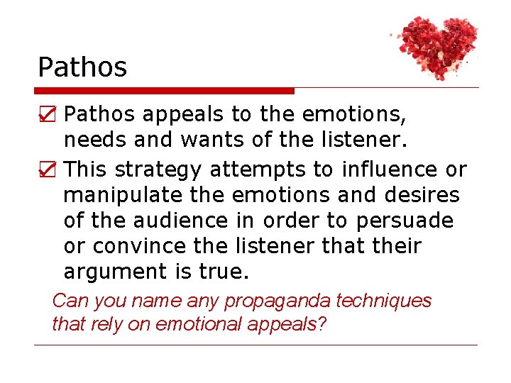 Pathos ☑ Pathos appeals to the emotions, needs and wants of the listener. ☑