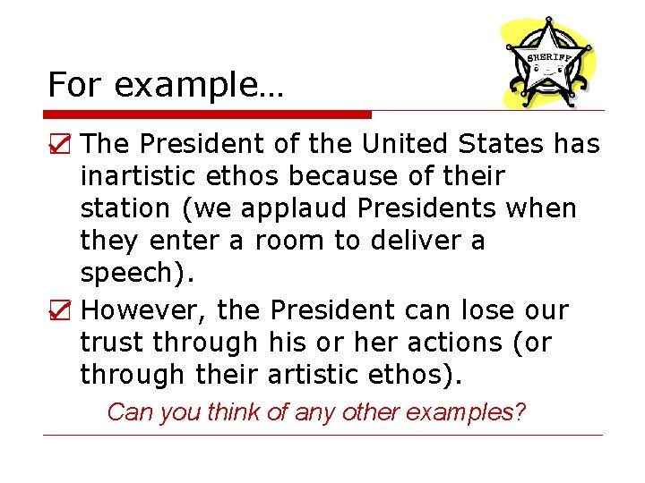 For example… ☑ The President of the United States has inartistic ethos because of