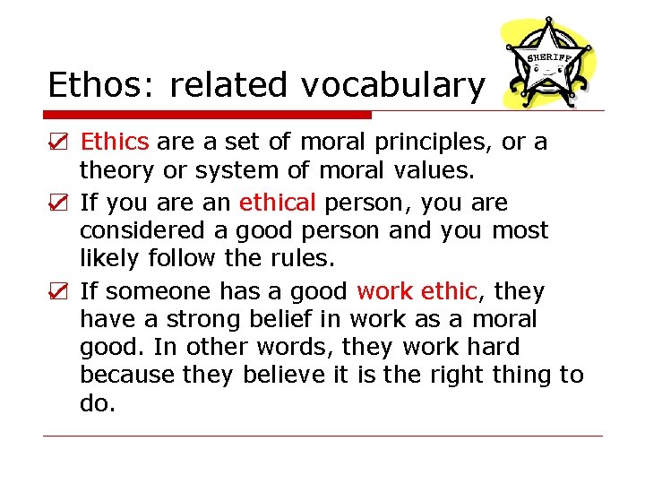 Ethos: related vocabulary ☑ Ethics are a set of moral principles, or a theory