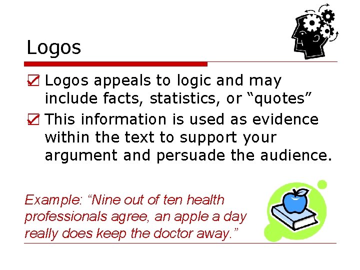 Logos ☑ Logos appeals to logic and may include facts, statistics, or “quotes” ☑
