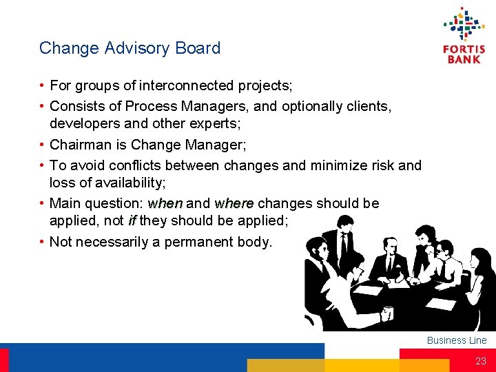 Change Advisory Board • For groups of interconnected projects; • Consists of Process Managers,