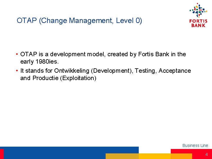 OTAP (Change Management, Level 0) • OTAP is a development model, created by Fortis