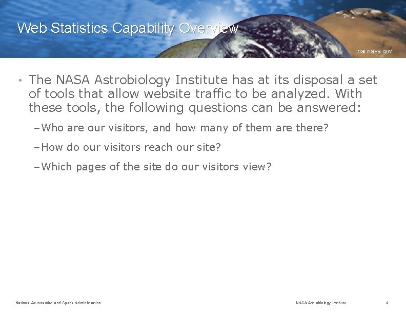 Web Statistics Capability Overview nai. nasa. gov • The NASA Astrobiology Institute has at