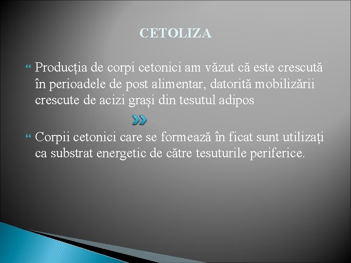 CETOLIZA Producția de corpi cetonici am văzut că este crescută în perioadele de post