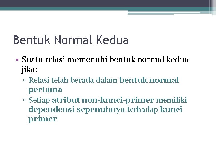 Bentuk Normal Kedua • Suatu relasi memenuhi bentuk normal kedua jika: ▫ Relasi telah