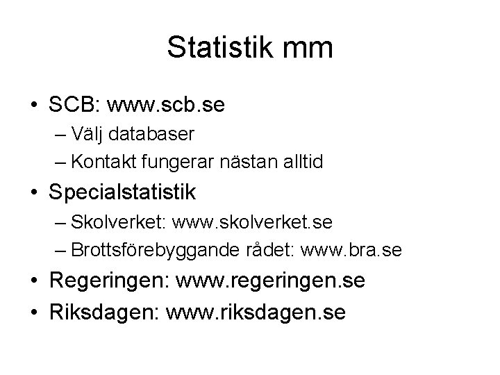 Statistik mm • SCB: www. scb. se – Välj databaser – Kontakt fungerar nästan