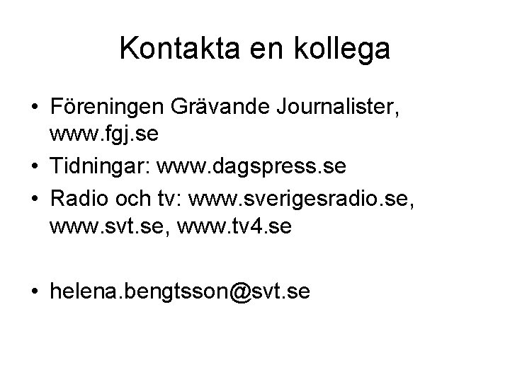 Kontakta en kollega • Föreningen Grävande Journalister, www. fgj. se • Tidningar: www. dagspress.