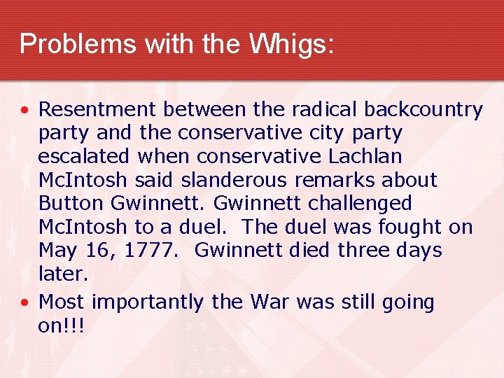 Problems with the Whigs: • Resentment between the radical backcountry party and the conservative