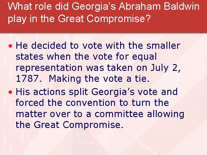 What role did Georgia’s Abraham Baldwin play in the Great Compromise? • He decided